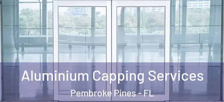  Aluminium Capping Services Pembroke Pines - FL