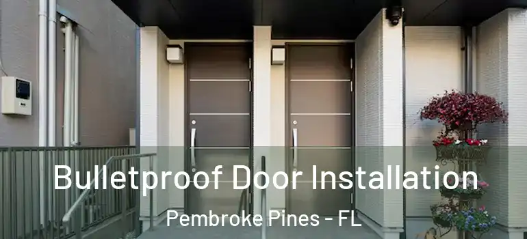  Bulletproof Door Installation Pembroke Pines - FL