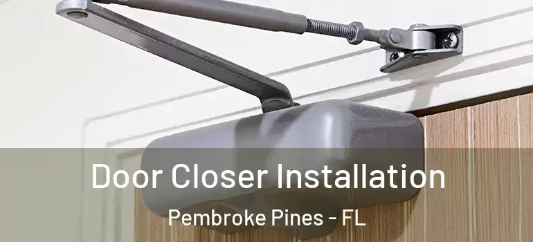  Door Closer Installation Pembroke Pines - FL