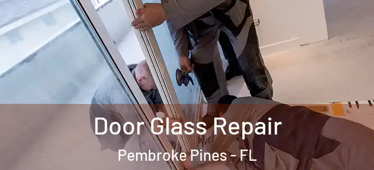  Door Glass Repair Pembroke Pines - FL