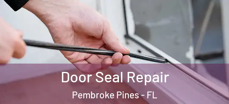  Door Seal Repair Pembroke Pines - FL