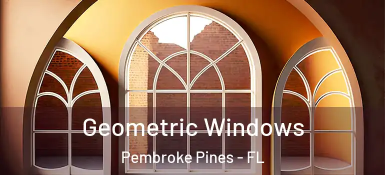  Geometric Windows Pembroke Pines - FL