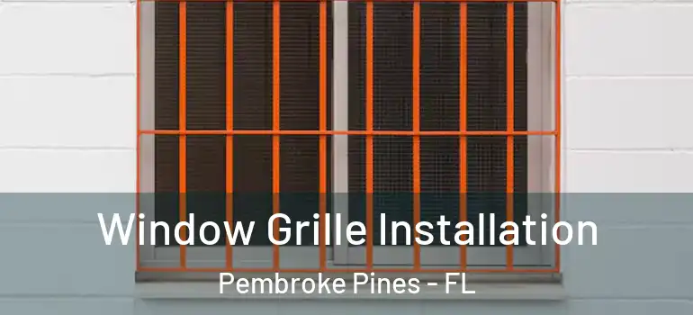  Window Grille Installation Pembroke Pines - FL