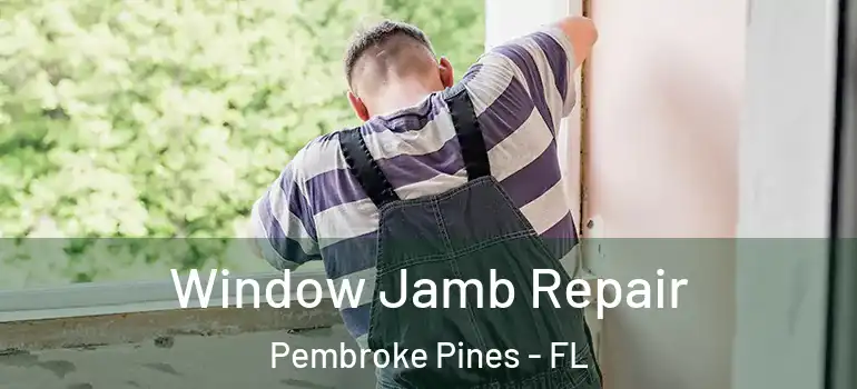 Window Jamb Repair Pembroke Pines - FL