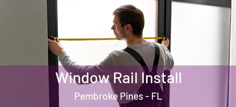  Window Rail Install Pembroke Pines - FL